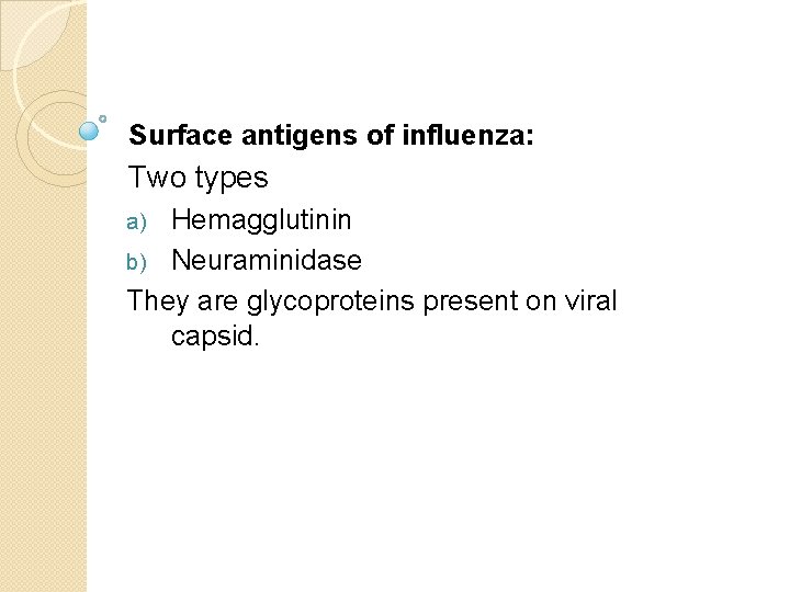 Surface antigens of influenza: Two types Hemagglutinin b) Neuraminidase They are glycoproteins present on