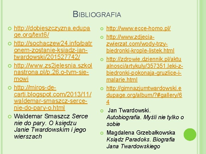 BIBLIOGRAFIA http: //dobieszczyzna. edupa ge. org/text 6/ http: //sochaczew 24. info/patr onem-zostanie-ksiadz-jantwardowski/201527742/ http: //www.