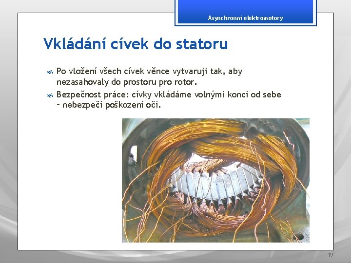 Asynchronní elektromotory Vkládání cívek do statoru Po vložení všech cívek věnce vytvaruji tak, aby