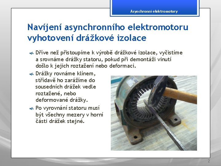 Asynchronní elektromotory Navíjení asynchronního elektromotoru vyhotovení drážkové izolace Dříve než přistoupíme k výrobě drážkové