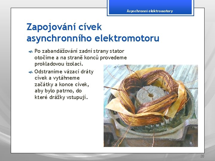 Asynchronní elektromotory Zapojování cívek asynchronního elektromotoru Po zabandážování zadní strany stator otočíme a na