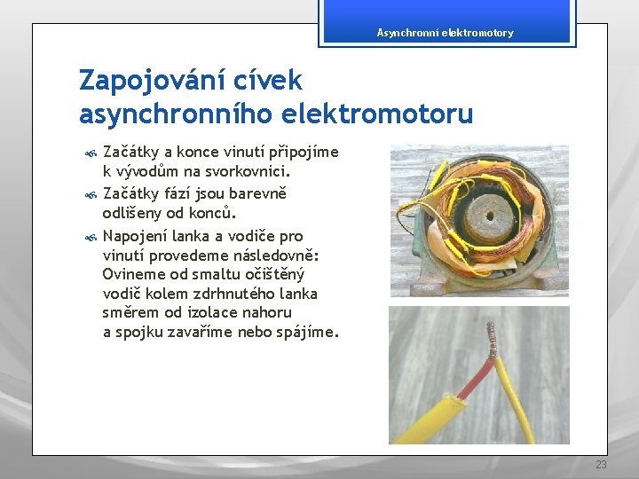 Asynchronní elektromotory Zapojování cívek asynchronního elektromotoru Začátky a konce vinutí připojíme k vývodům na