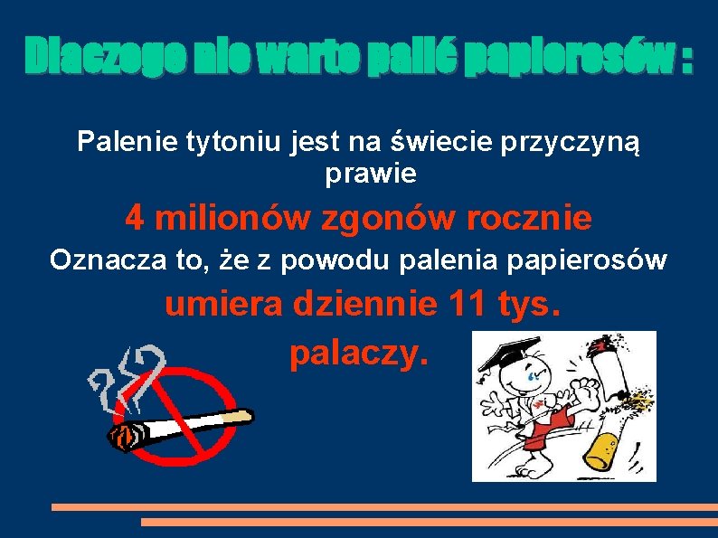 Dlaczego nie warto palić papierosów : Palenie tytoniu jest na świecie przyczyną prawie 4