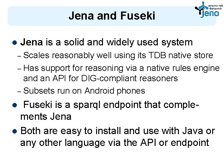 Jena and Fuseki l Jena is a solid and widely used system Scales reasonably