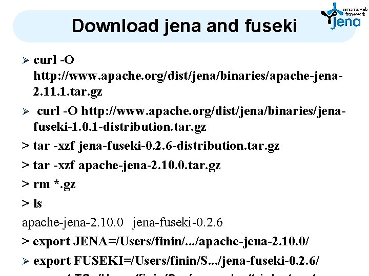 Download jena and fuseki curl -O http: //www. apache. org/dist/jena/binaries/apache-jena 2. 11. 1. tar.