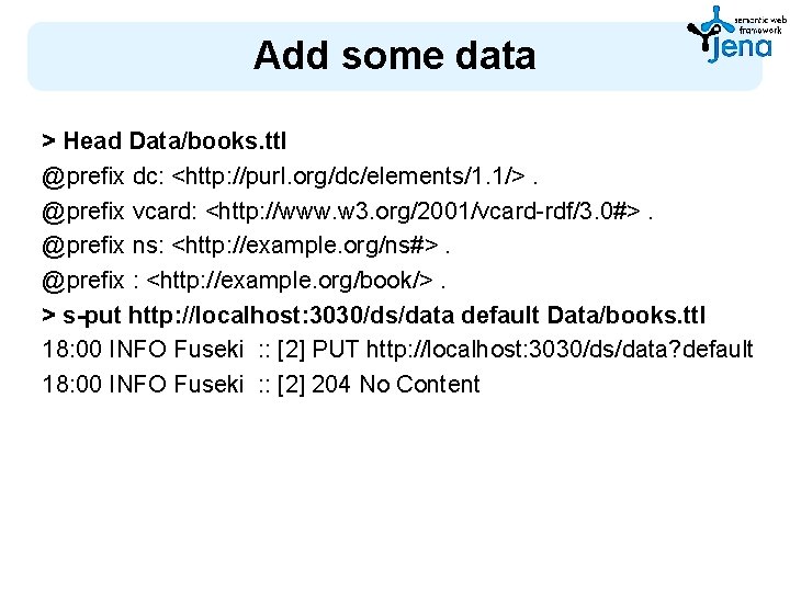 Add some data > Head Data/books. ttl @prefix dc: <http: //purl. org/dc/elements/1. 1/>. @prefix