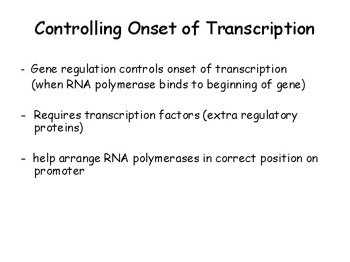 Controlling Onset of Transcription - Gene regulation controls onset of transcription (when RNA polymerase