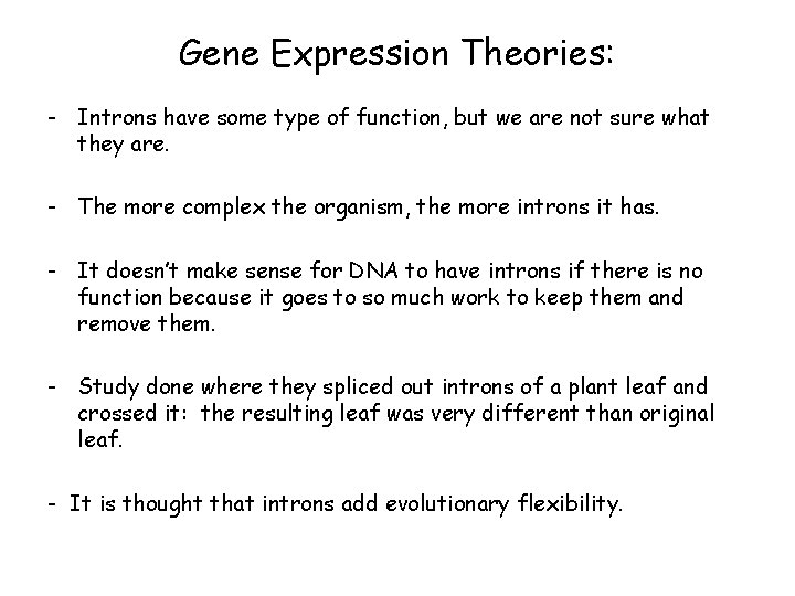 Gene Expression Theories: - Introns have some type of function, but we are not