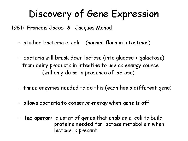 Discovery of Gene Expression 1961: Francois Jacob & Jacques Monod - studied bacteria e.