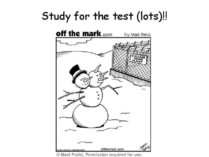 Study for the test (lots)!! 