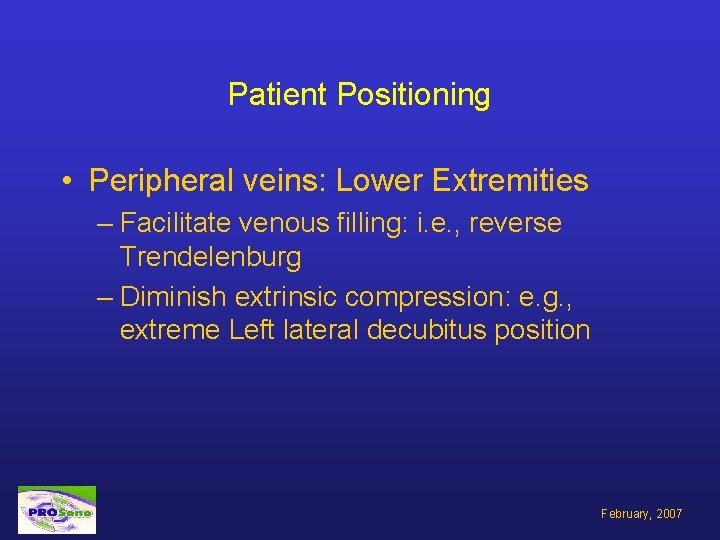 Patient Positioning • Peripheral veins: Lower Extremities – Facilitate venous filling: i. e. ,