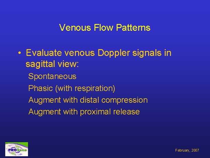 Venous Flow Patterns • Evaluate venous Doppler signals in sagittal view: Spontaneous Phasic (with