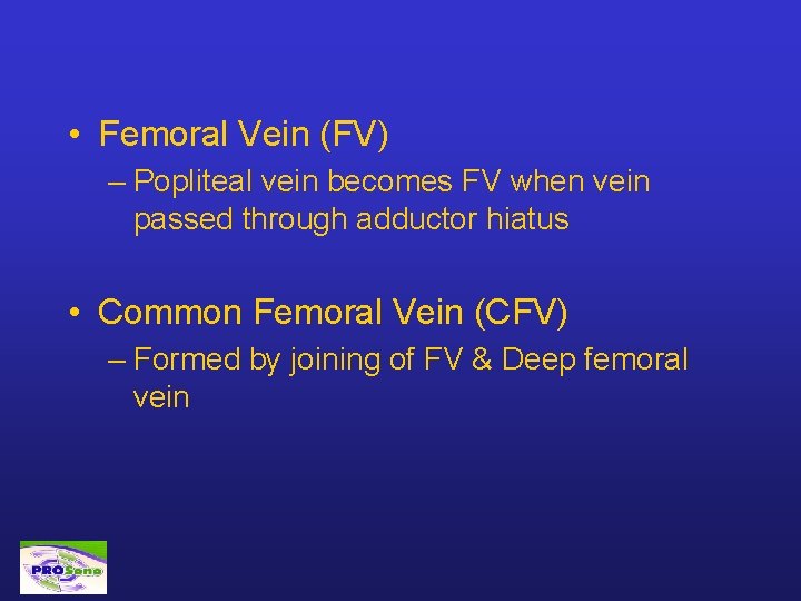  • Femoral Vein (FV) – Popliteal vein becomes FV when vein passed through