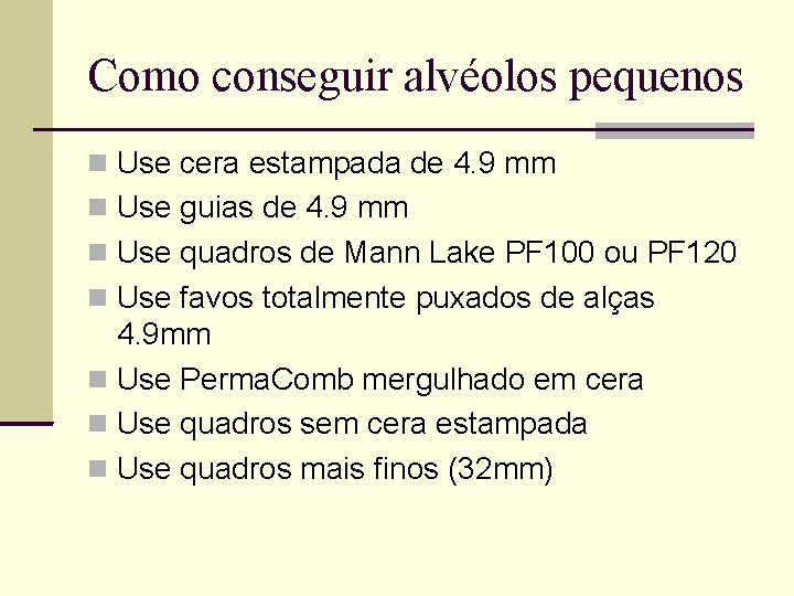 Como conseguir alvéolos pequenos Use cera estampada de 4. 9 mm Use guias de