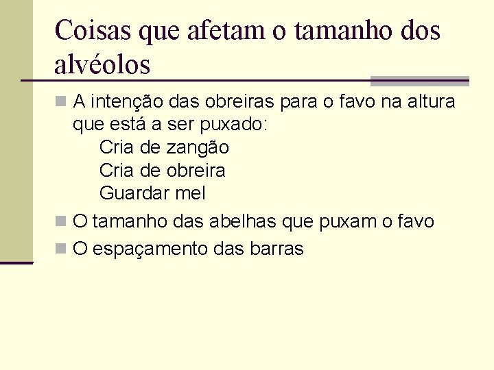 Coisas que afetam o tamanho dos alvéolos A intenção das obreiras para o favo