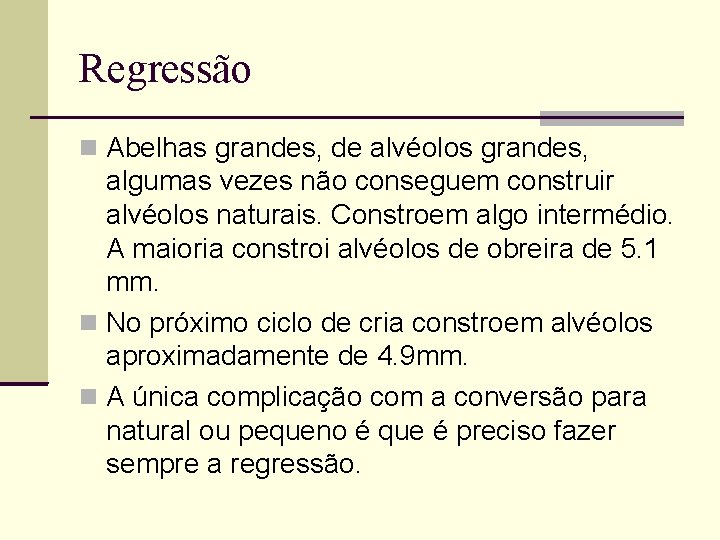 Regressão Abelhas grandes, de alvéolos grandes, algumas vezes não conseguem construir alvéolos naturais. Constroem