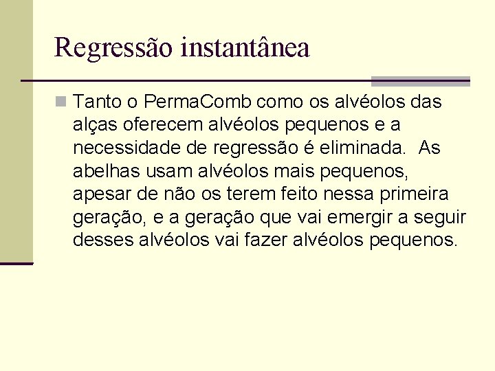 Regressão instantânea Tanto o Perma. Comb como os alvéolos das alças oferecem alvéolos pequenos