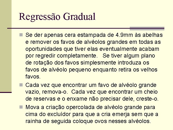 Regressão Gradual Se der apenas cera estampada de 4. 9 mm às abelhas e