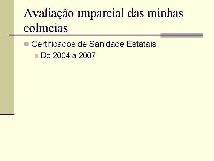 Avaliação imparcial das minhas colmeias Certificados de Sanidade Estatais De 2004 a 2007 