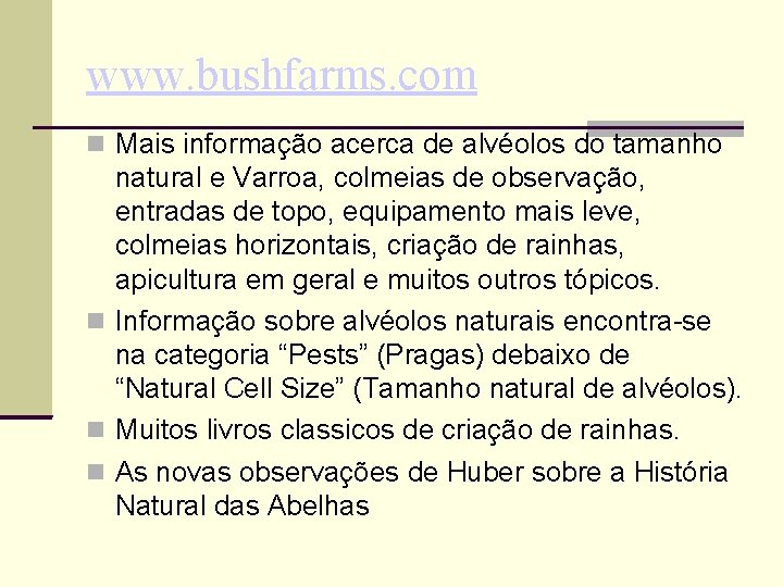 www. bushfarms. com Mais informação acerca de alvéolos do tamanho natural e Varroa, colmeias