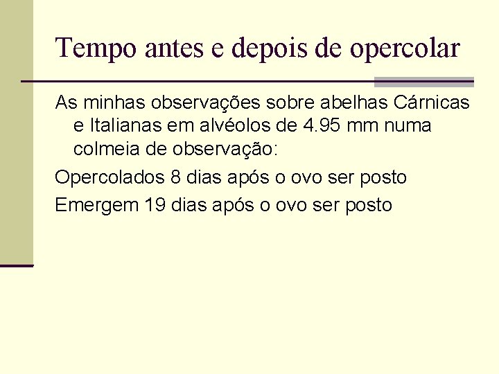 Tempo antes e depois de opercolar As minhas observações sobre abelhas Cárnicas e Italianas