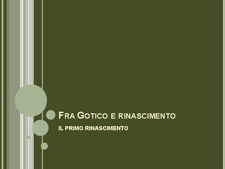 FRA GOTICO E RINASCIMENTO IL PRIMO RINASCIMENTO FRA GOTICO E RINASCIMENTO IL PRIMO RINASCIMENTO