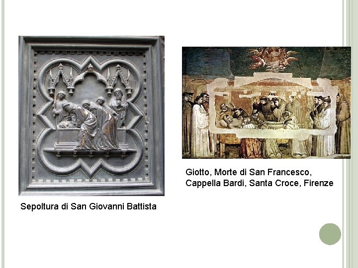 Giotto, Morte di San Francesco, Cappella Bardi, Santa Croce, Firenze Sepoltura di San Giovanni Giotto, Morte di San Francesco, Cappella Bardi, Santa Croce, Firenze Sepoltura di San Giovanni
