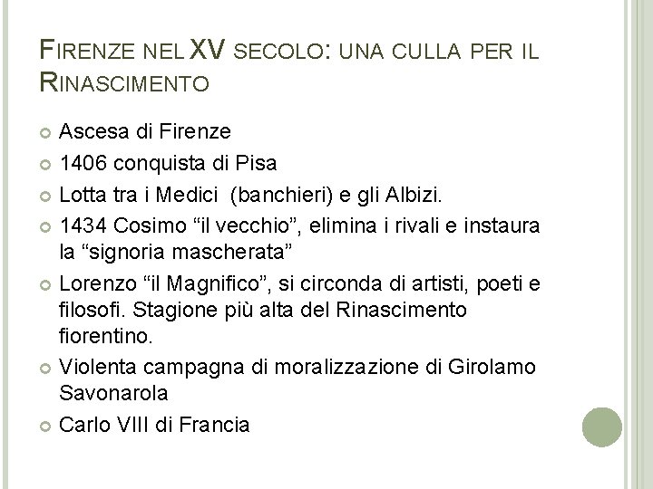 FIRENZE NEL XV SECOLO: UNA CULLA PER IL RINASCIMENTO Ascesa di Firenze 1406 conquista FIRENZE NEL XV SECOLO: UNA CULLA PER IL RINASCIMENTO Ascesa di Firenze 1406 conquista