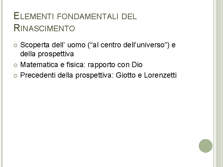 ELEMENTI FONDAMENTALI DEL RINASCIMENTO Scoperta dell’ uomo (“al centro dell’universo”) e della prospettiva Matematica ELEMENTI FONDAMENTALI DEL RINASCIMENTO Scoperta dell’ uomo (“al centro dell’universo”) e della prospettiva Matematica