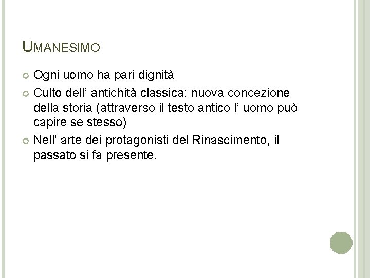 UMANESIMO Ogni uomo ha pari dignità Culto dell’ antichità classica: nuova concezione della storia UMANESIMO Ogni uomo ha pari dignità Culto dell’ antichità classica: nuova concezione della storia