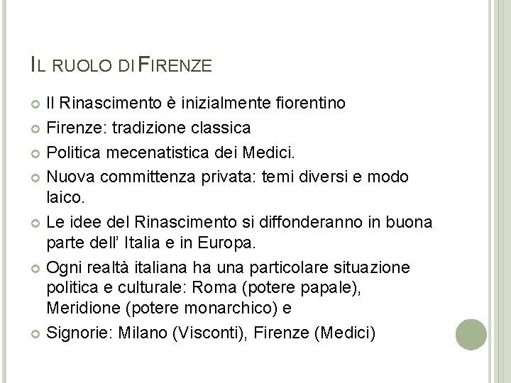 IL RUOLO DI FIRENZE Il Rinascimento è inizialmente fiorentino Firenze: tradizione classica Politica mecenatistica IL RUOLO DI FIRENZE Il Rinascimento è inizialmente fiorentino Firenze: tradizione classica Politica mecenatistica