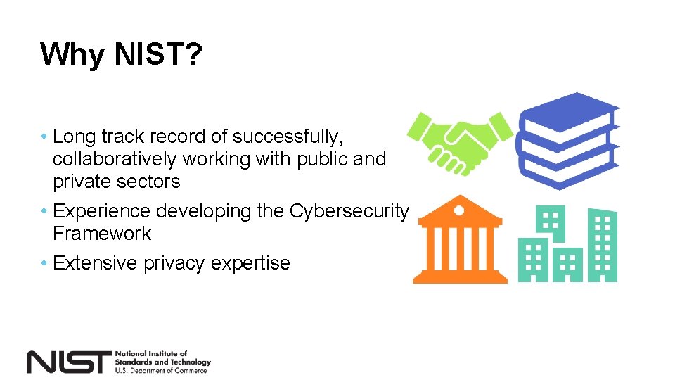 Why NIST? • Long track record of successfully, collaboratively working with public and private