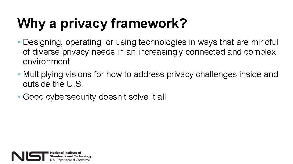 Why a privacy framework? • Designing, operating, or using technologies in ways that are