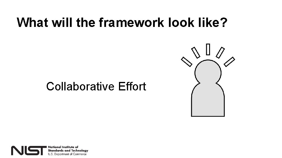 What will the framework look like? Collaborative Effort 