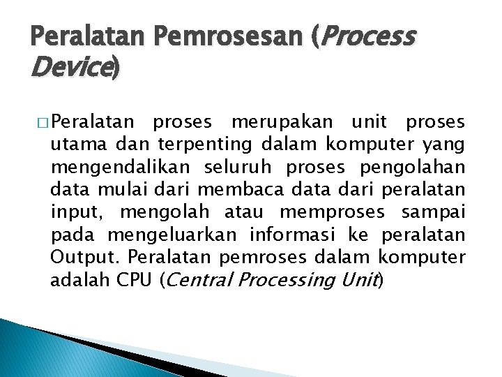 Peralatan Pemrosesan (Process Device) � Peralatan proses merupakan unit proses utama dan terpenting dalam