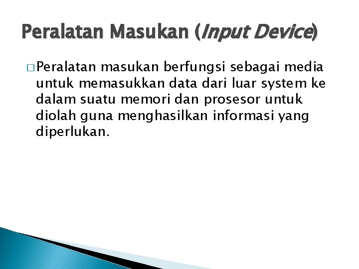 Peralatan Masukan (Input Device) � Peralatan masukan berfungsi sebagai media untuk memasukkan data dari