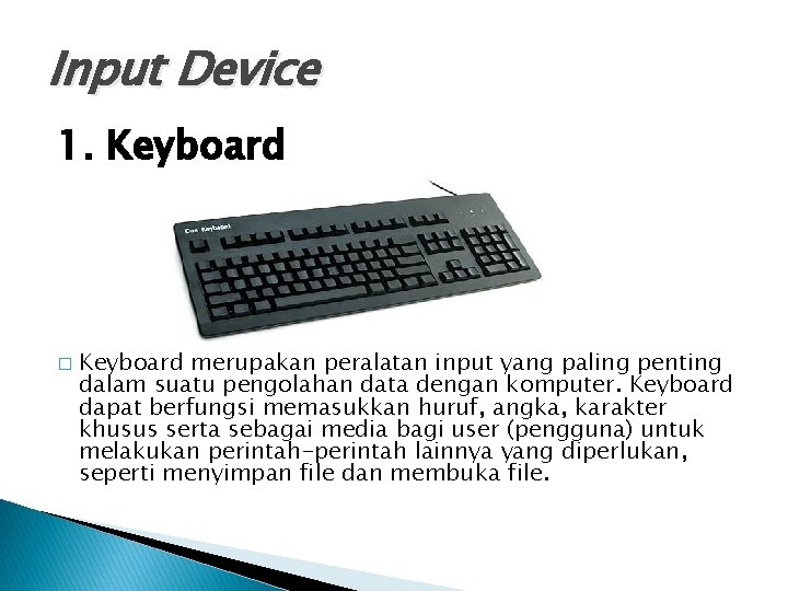 Input Device 1. Keyboard � Keyboard merupakan peralatan input yang paling penting dalam suatu