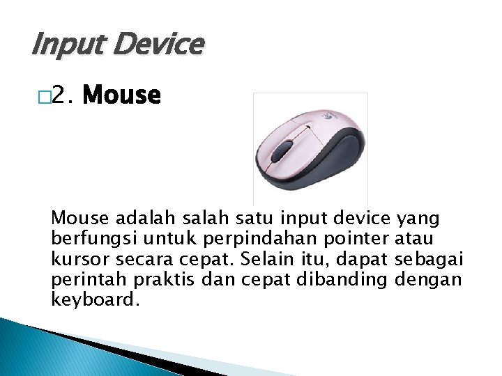 Input Device � 2. Mouse adalah satu input device yang berfungsi untuk perpindahan pointer