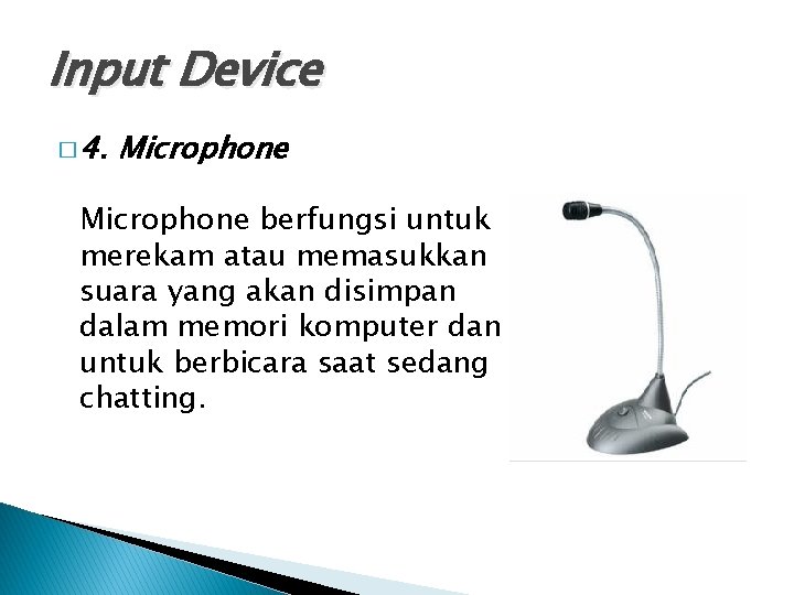 Input Device � 4. Microphone berfungsi untuk merekam atau memasukkan suara yang akan disimpan