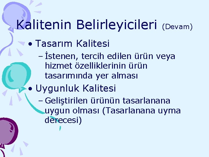 Kalitenin Belirleyicileri (Devam) • Tasarım Kalitesi – İstenen, tercih edilen ürün veya hizmet özelliklerinin