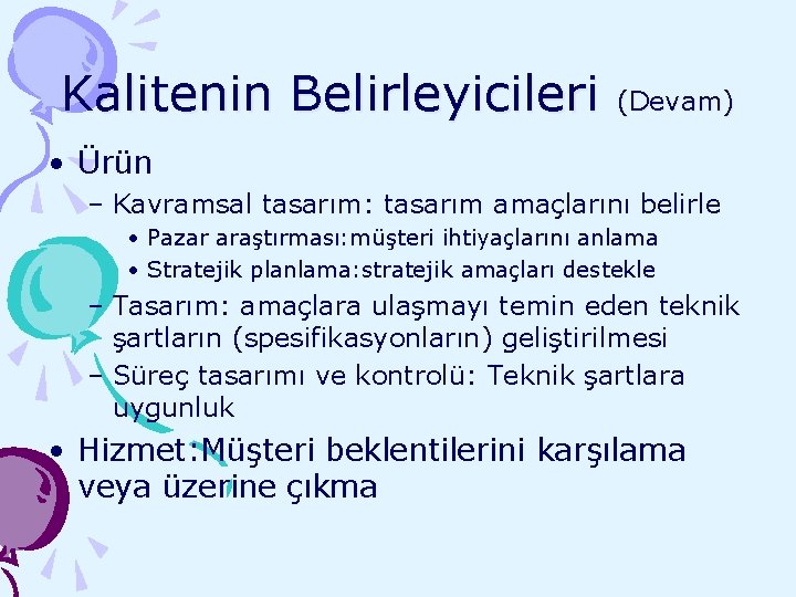Kalitenin Belirleyicileri (Devam) • Ürün – Kavramsal tasarım: tasarım amaçlarını belirle • Pazar araştırması: