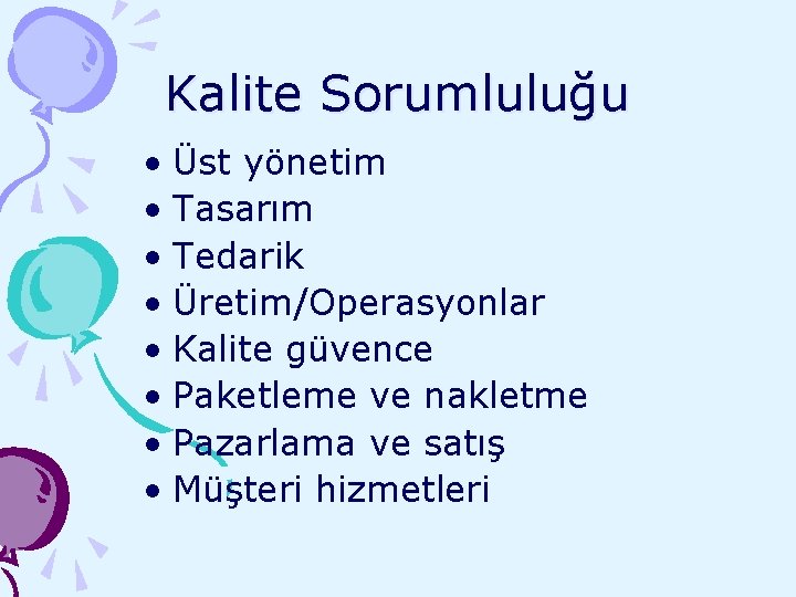 Kalite Sorumluluğu • Üst yönetim • Tasarım • Tedarik • Üretim/Operasyonlar • Kalite güvence