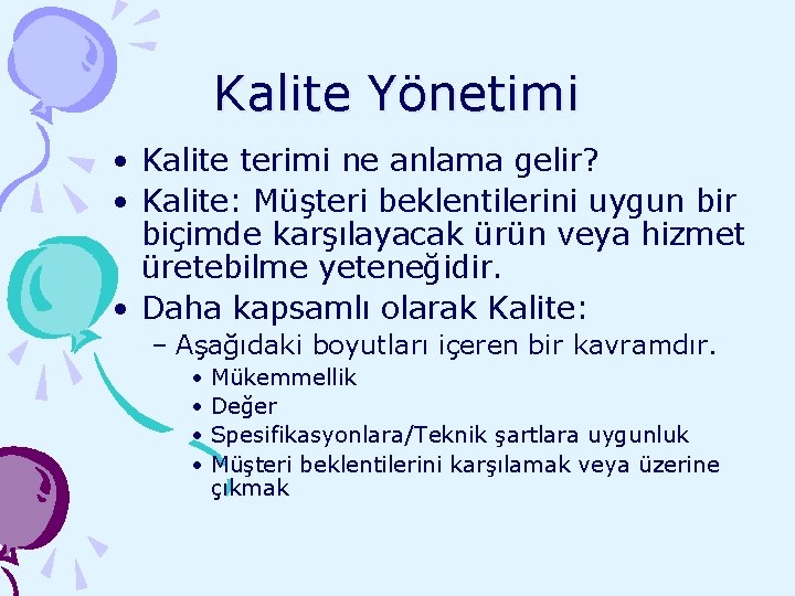 Kalite Yönetimi • Kalite terimi ne anlama gelir? • Kalite: Müşteri beklentilerini uygun bir