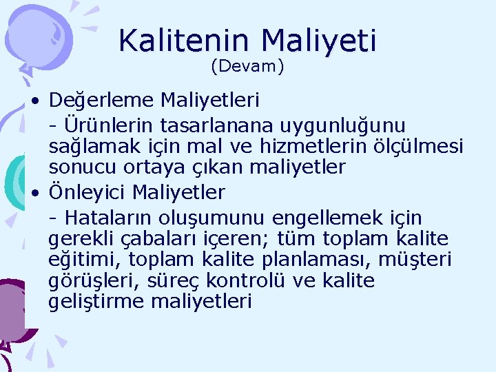 Kalitenin Maliyeti (Devam) • Değerleme Maliyetleri - Ürünlerin tasarlanana uygunluğunu sağlamak için mal ve