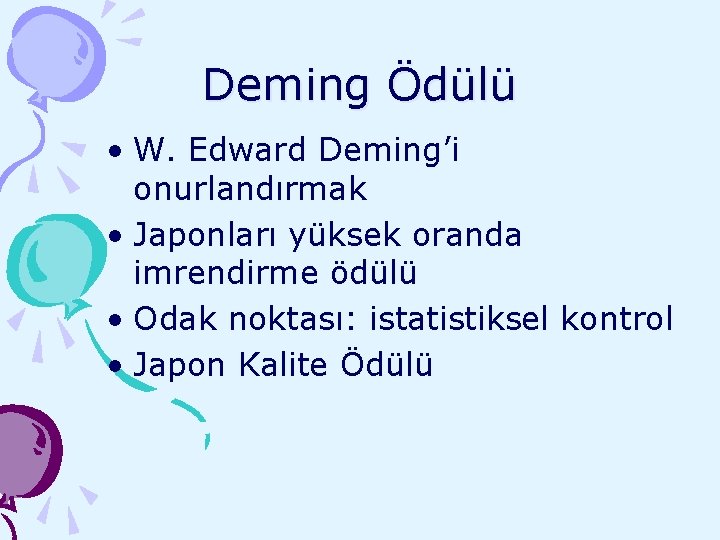 Deming Ödülü • W. Edward Deming’i onurlandırmak • Japonları yüksek oranda imrendirme ödülü •