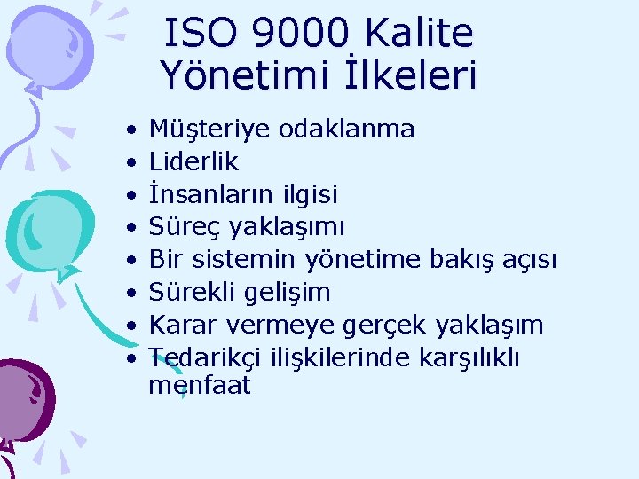 ISO 9000 Kalite Yönetimi İlkeleri • • Müşteriye odaklanma Liderlik İnsanların ilgisi Süreç yaklaşımı