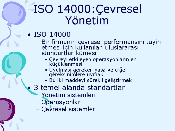 ISO 14000: Çevresel Yönetim • ISO 14000 – Bir firmanın çevresel performansını tayin etmesi