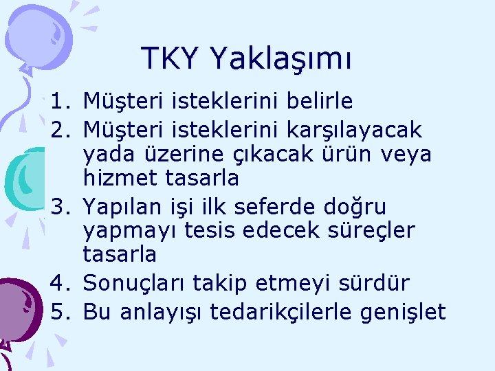 TKY Yaklaşımı 1. Müşteri isteklerini belirle 2. Müşteri isteklerini karşılayacak yada üzerine çıkacak ürün