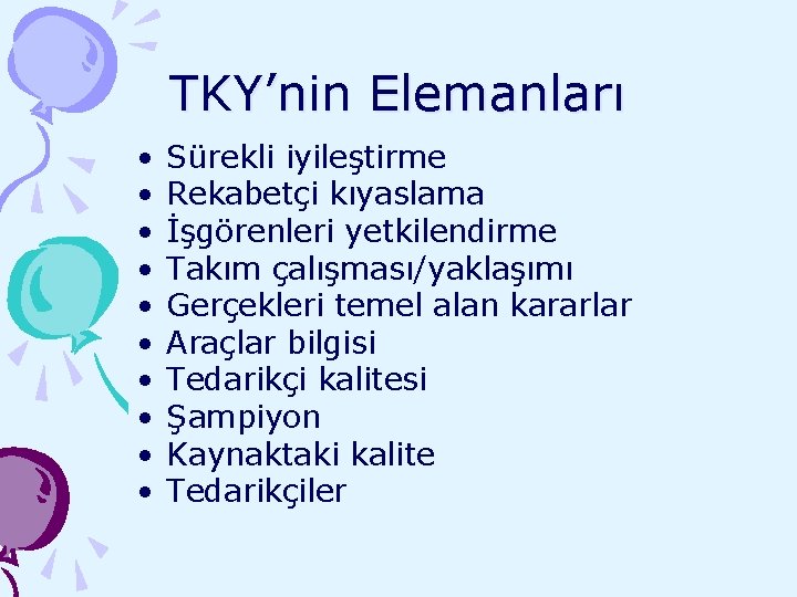 TKY’nin Elemanları • • • Sürekli iyileştirme Rekabetçi kıyaslama İşgörenleri yetkilendirme Takım çalışması/yaklaşımı Gerçekleri