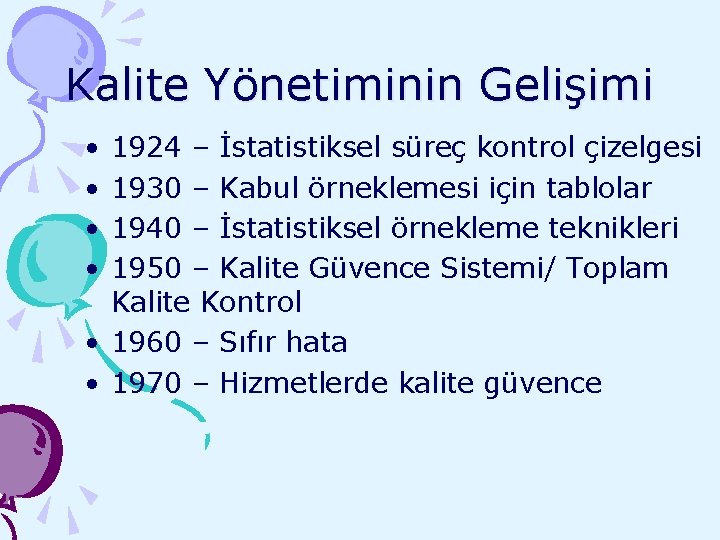 Kalite Yönetiminin Gelişimi • • 1924 – İstatistiksel süreç kontrol çizelgesi 1930 – Kabul